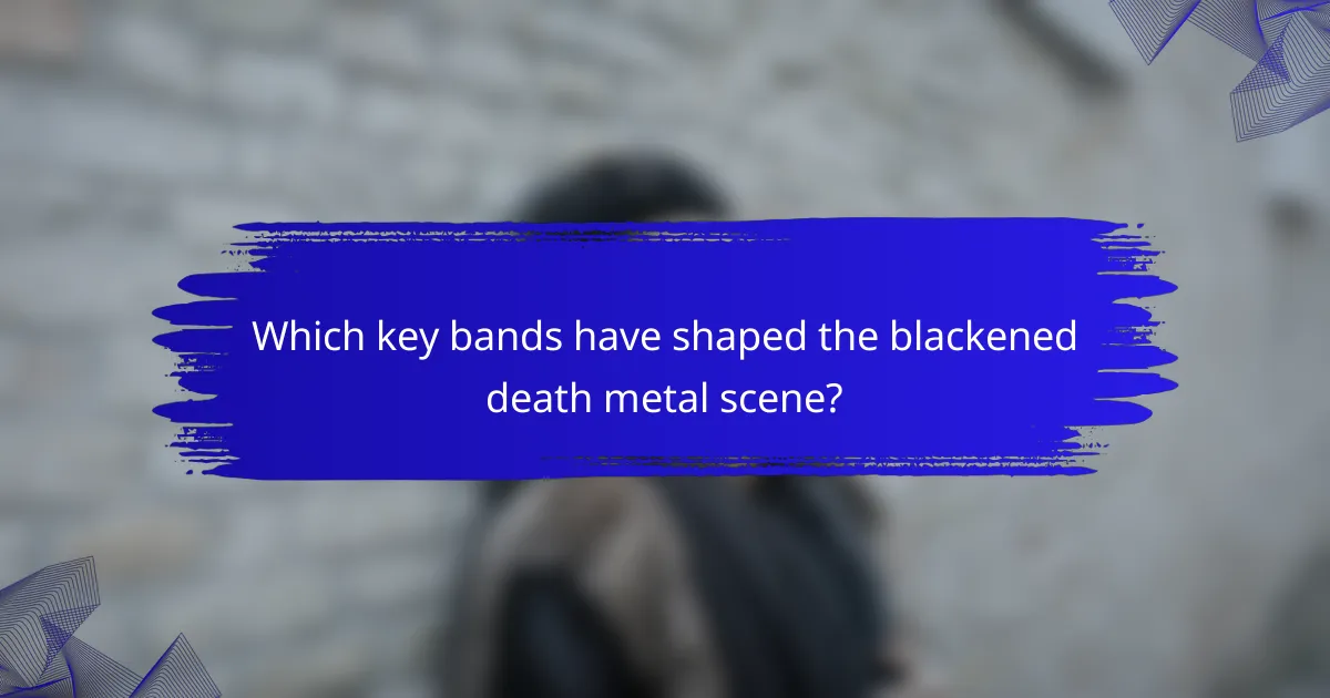 Which key bands have shaped the blackened death metal scene?