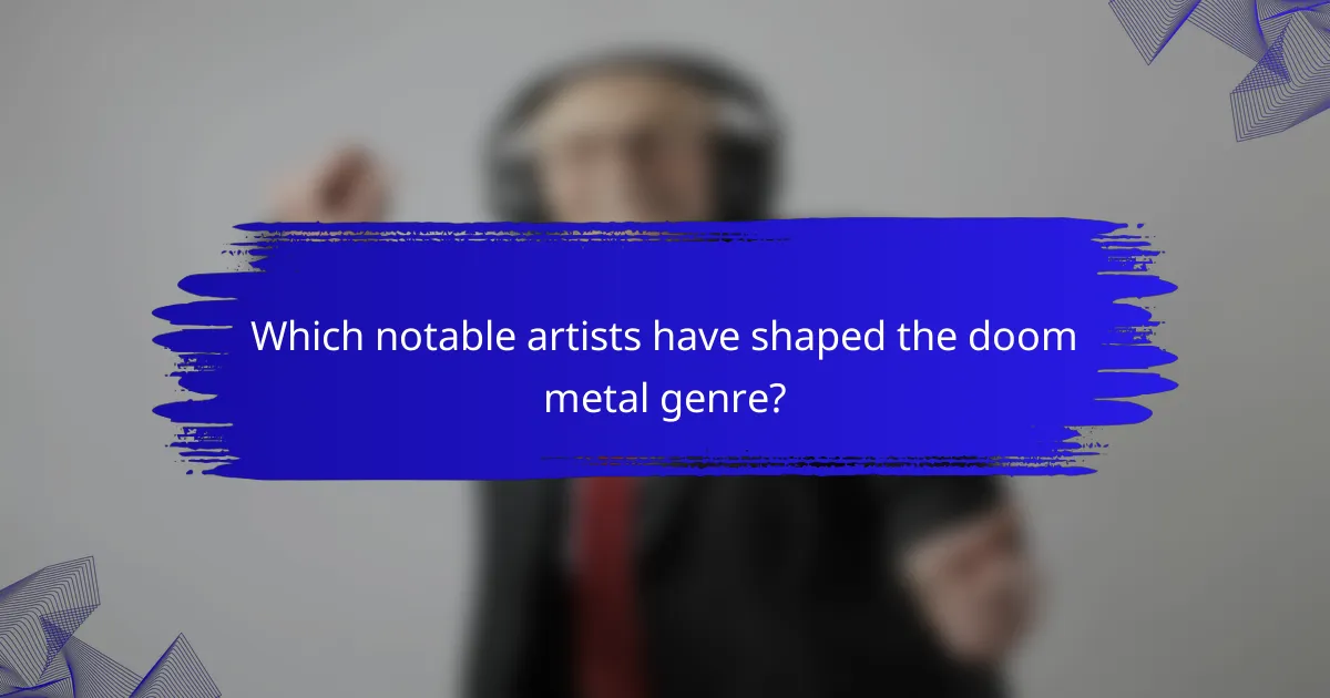 Which notable artists have shaped the doom metal genre?
