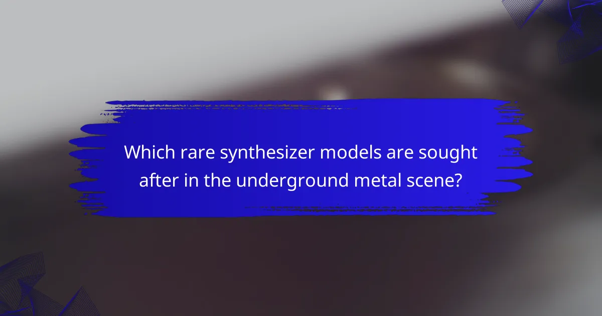 Which rare synthesizer models are sought after in the underground metal scene?