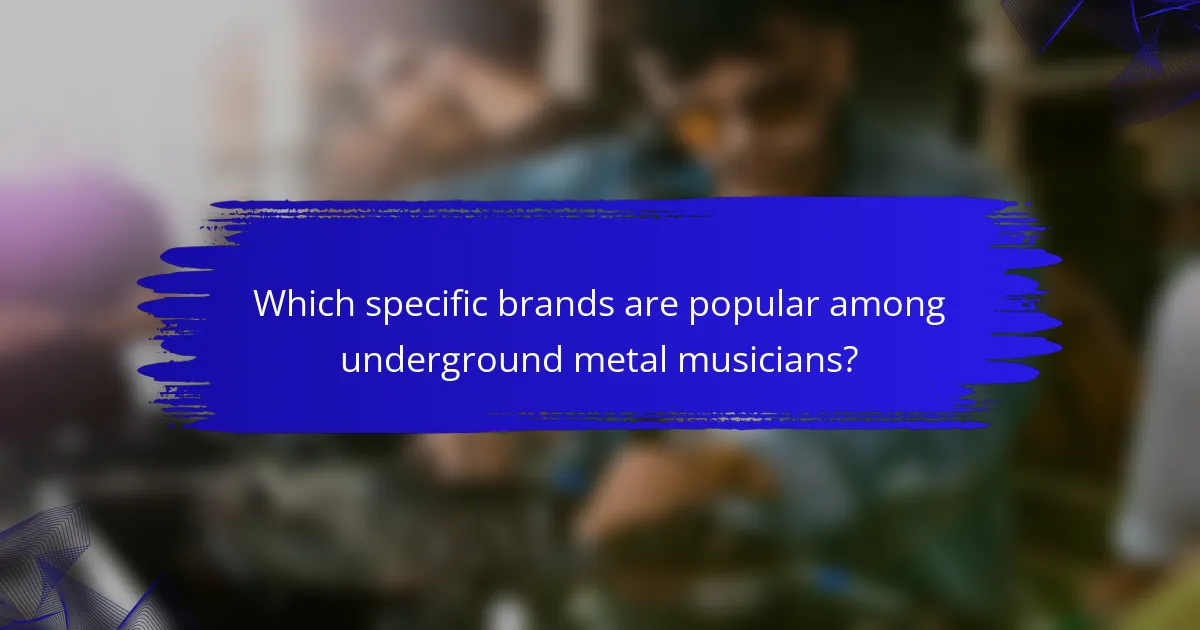 Which specific brands are popular among underground metal musicians?