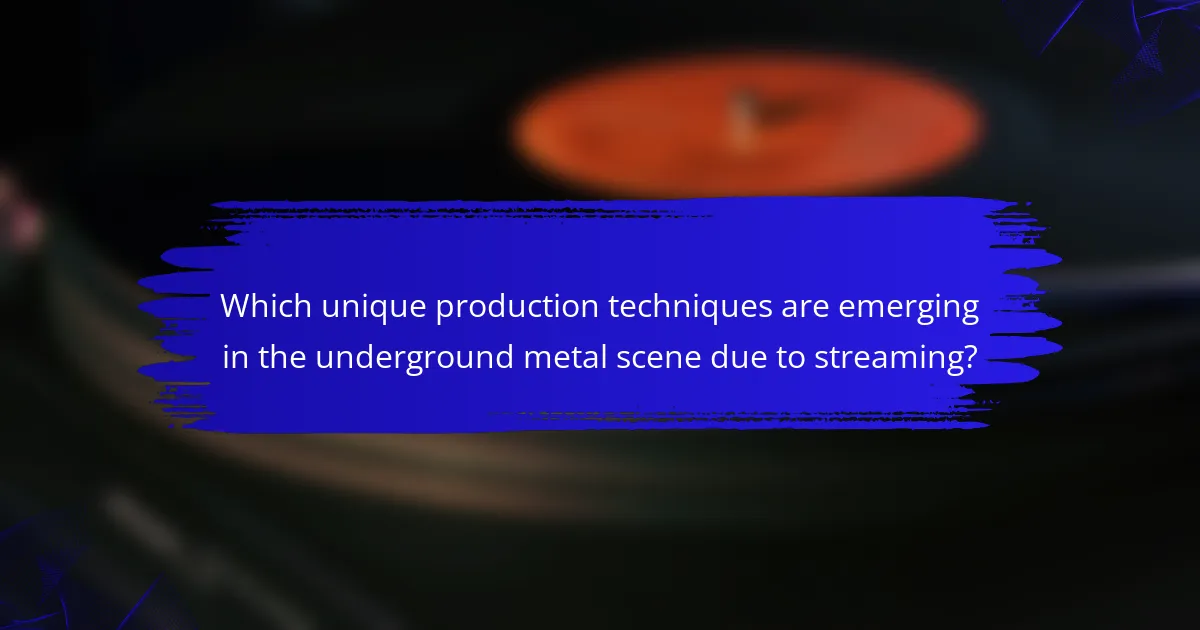 Which unique production techniques are emerging in the underground metal scene due to streaming?