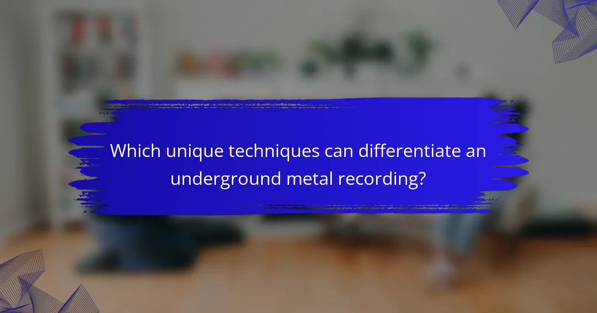 Which unique techniques can differentiate an underground metal recording?