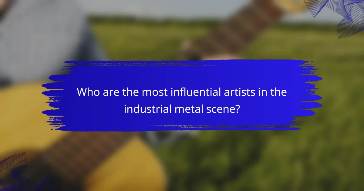 Who are the most influential artists in the industrial metal scene?