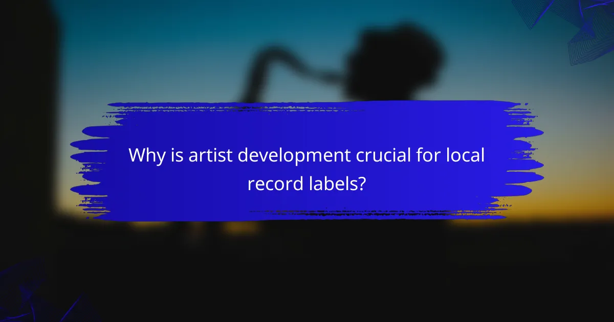Why is artist development crucial for local record labels?