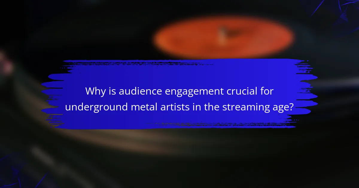 Why is audience engagement crucial for underground metal artists in the streaming age?